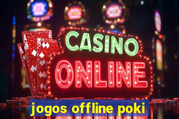 jogos offline poki